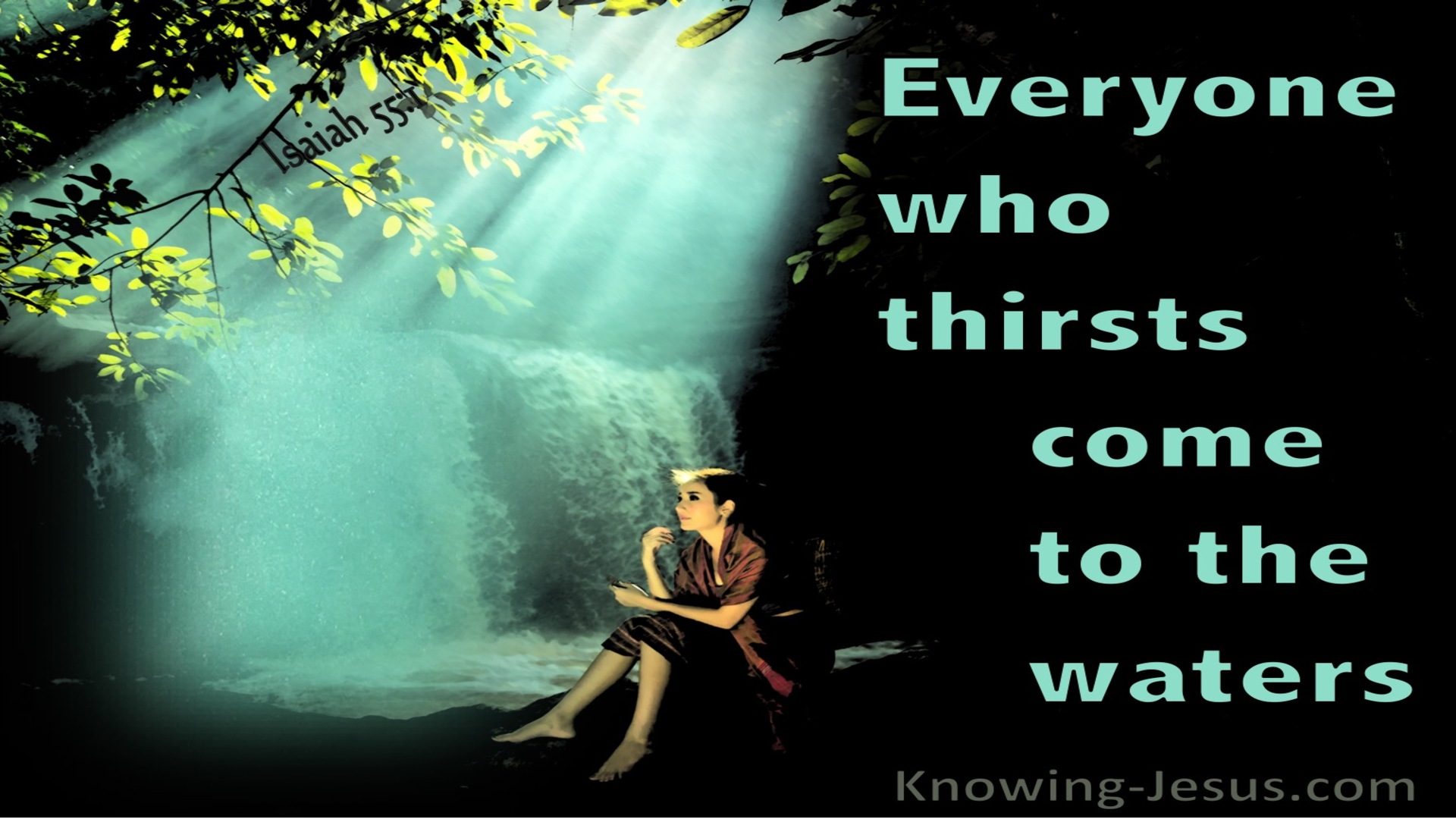 Isaiah 55:1 Every One Who Thirsts, Come To The Waters (black)